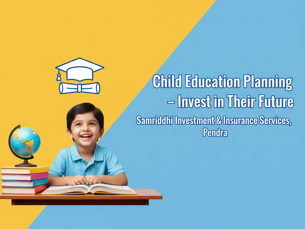 Child Education Planning | Samriddhi Investment, Pendra